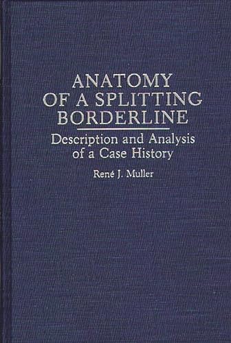 9780275949754: Anatomy of a Splitting Borderline: Description and Analysis of a Case History
