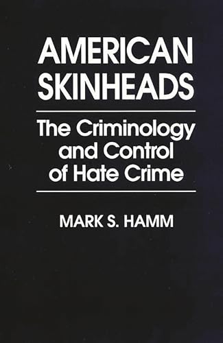 9780275949877: American Skinheads: The Criminology and Control of Hate Crime (Praeger Series in Criminology and Crime Control Policy)