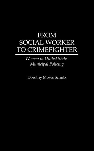 Stock image for From Social Worker to Crimefighter: Women in United States Municipal Policing for sale by Lucky's Textbooks
