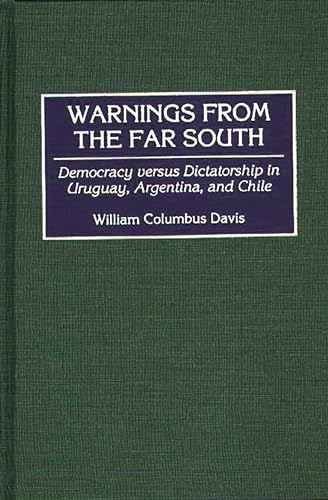 Warnings from the Far South: Democracy Versus Dictatorship in Uruguay, Argentina, and Chile