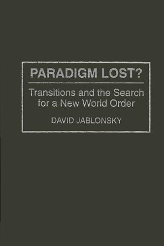 Beispielbild fr Paradigm Lost?: Transitions and the Search for a New World Order zum Verkauf von Books From California