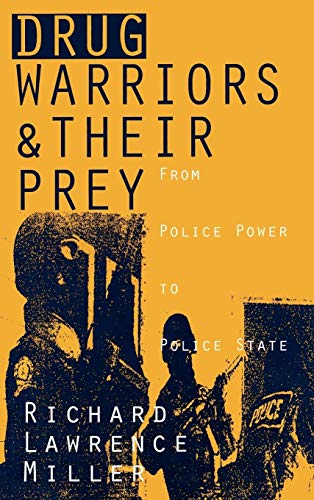 Beispielbild fr Drug Warriors and Their Prey : From Police Power to Police State zum Verkauf von Better World Books