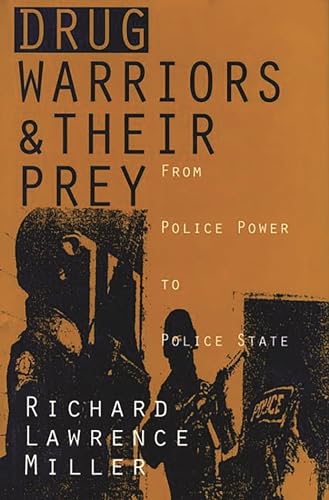 9780275950422: Drug Warriors And Their Prey: From Police Power to Police State