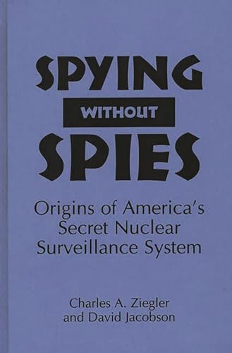 9780275950491: Spying Without Spies: Origins of America's Secret Nuclear Surveillance System