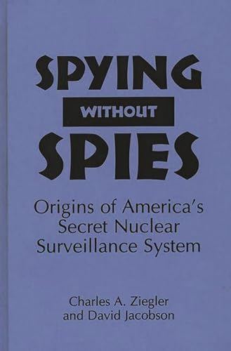 Stock image for Spying Without Spies : Origins of America's Secret Nuclear Surveillance System for sale by Better World Books