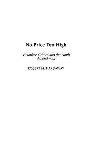 Imagen de archivo de No Price Too High: Victimless Crimes and the Ninth Amendment a la venta por BooksRun