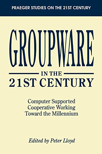 Stock image for Groupware in the 21st Century: Computer Supported Cooperative Working Toward the Millennium (Praeger Studies on the 21st Century) for sale by medimops