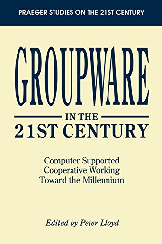 9780275950927: Groupware in the 21st Century: Computer Supported Cooperative Working Toward the Millennium (Praeger Studies on the 21st Century)