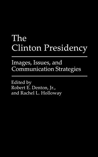 Imagen de archivo de The Clinton Presidency: Images, Issues, and Communication Strategies (Praeger Series in Political Communication) a la venta por suffolkbooks