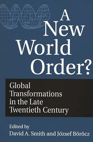 A New World Order?: Global Transformations in the Late Twentieth Century (Contributions in Economics and Economic History, 164) (9780275951221) by Borocz, Jozsef; Smith, David A.