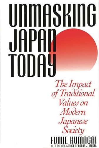 Beispielbild fr Unmasking Japan Today : The Impact of Traditional Values on Modern Japanese Society zum Verkauf von Better World Books