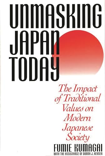 Imagen de archivo de Unmasking Japan Today : The Impact of Traditional Values on Modern Japanese Society a la venta por Better World Books