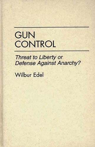 Imagen de archivo de Gun Control : Threat to Liberty or Defense Against Anarchy? a la venta por Better World Books