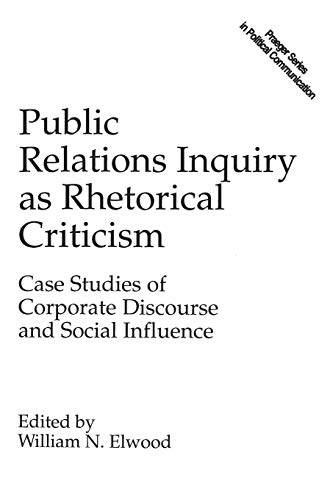 Public Relations Inquiry as Rhetorical Criticism: Case Studies of Corporate Discourse and Social ...