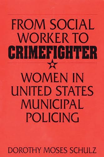 9780275951740: From Social Worker to Crimefighter: Women in United States Municipal Policing