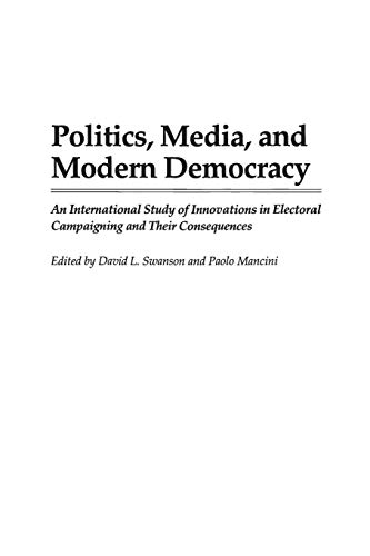 Stock image for Politics, Media, and Modern Democracy: An International Study of Innovations in Electoral Campaigning and Their Consequences (Praeger Series in Political Communication (Hardcover)) for sale by Wonder Book