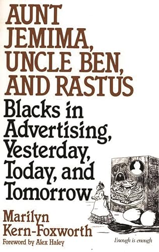 9780275951849: Aunt Jemima, Uncle Ben, and Rastus: Blacks in Advertising, Yesterday, Today, and Tomorrow: 168 (Contributions in Afro-American and African Studies ; No)