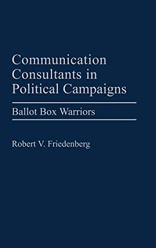 Imagen de archivo de Communication Consultants in Political Campaigns: Ballot Box Warriors (Praeger Series in Political Communication) a la venta por suffolkbooks