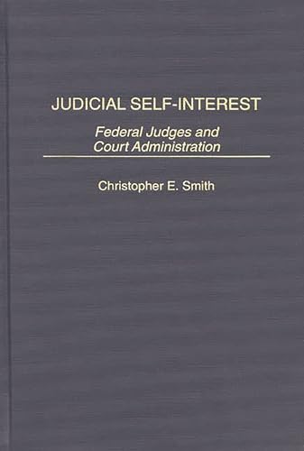 Stock image for Judicial Self-Interest : Federal Judges and Court Administration for sale by Better World Books