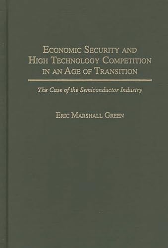 Beispielbild fr Economic Security and High Technology Competition in an Age of Transition : The Case of the Semiconductor Industry zum Verkauf von Better World Books