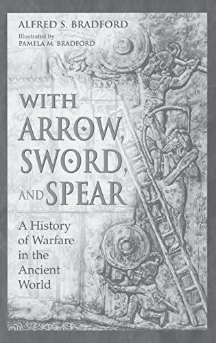 Stock image for With Arrow, Sword, and Spear: A History of Warfare in the Ancient World for sale by SecondSale
