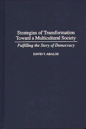 9780275952709: Strategies of Transformation Toward a Multicultural Society: Fulfilling the Story of Democracy (PRAEGER SERIES IN TRANSFORMATIONAL POLITICS AND POLITICAL SCIENCE)