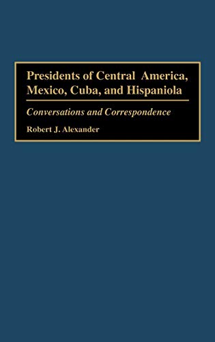 Presidents of Central America, Mexico, Cuba, and Hispaniola: Conversations and Correspondence