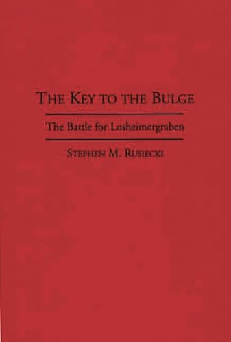 Stock image for The Key to the Bulge: The Battle for Losheimergraben for sale by Kisselburg Military Books