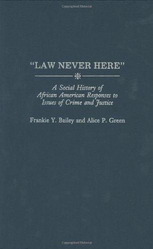 Stock image for Law Never Here : A Social History of African American Responses to Issues of Crime and Justice for sale by Better World Books