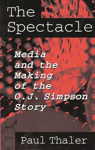 Imagen de archivo de The Spectacle: Media and the Making of the O.J. Simpson Story a la venta por Chiron Media