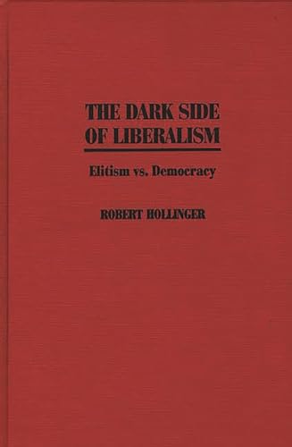 Beispielbild fr The Dark Side Of Liberalism: Elitism Vs. Democracy zum Verkauf von Romtrade Corp.