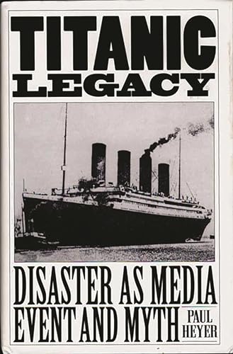 Stock image for Titanic Legacy : Disaster As Media Event and Myth for sale by Better World Books