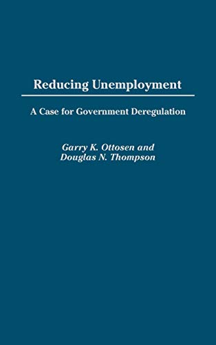 Beispielbild fr Reducing Unemployment : A Case for Government Deregulation zum Verkauf von Better World Books