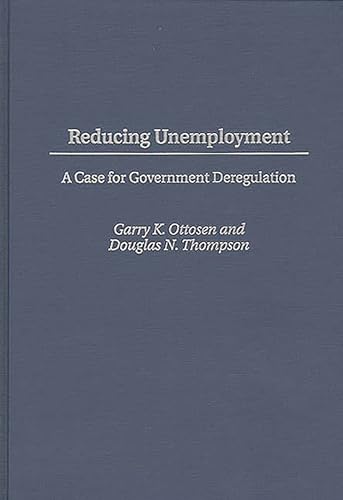 Stock image for Reducing Unemployment : A Case for Government Deregulation for sale by Better World Books