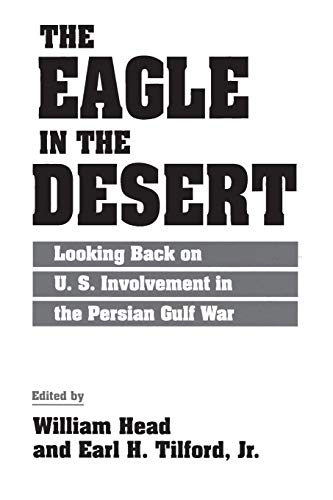 Imagen de archivo de The Eagle in the Desert: Looking Back on U.S. Involvement in the Persian Gulf War a la venta por Walther's Books