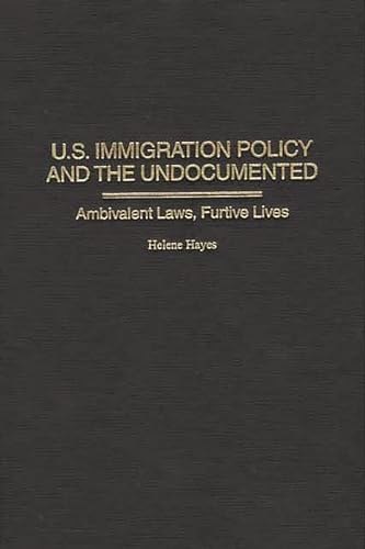 Stock image for U.S. Immigration Policy and the Undocumented: Ambivalent Laws, Furtive Lives for sale by Bestsellersuk