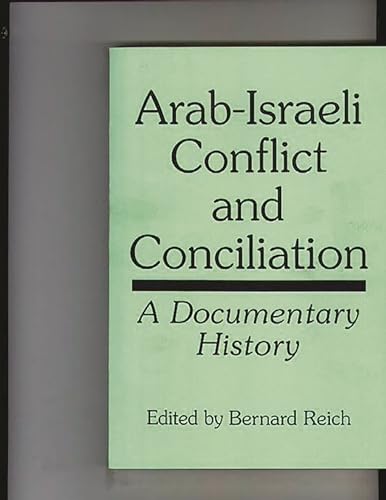 Arab-Israeli Conflict and Conciliation: A Documentary History (9780275954307) by Reich, Bernard