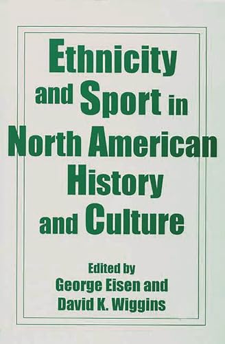 Ethnicity and Sport in North American History and Culture (9780275954512) by Eisen, George; Wiggins, David K.