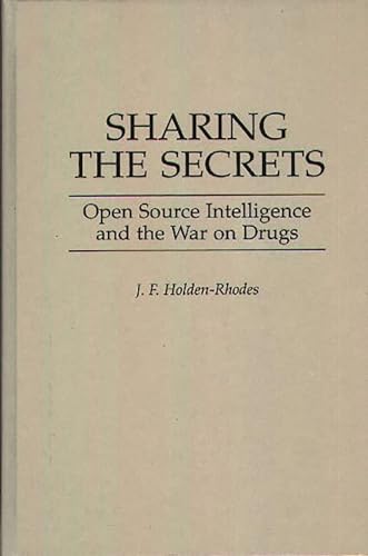 Imagen de archivo de Sharing the Secrets: Open Source Intelligence and the War on Drugs a la venta por ThriftBooks-Dallas