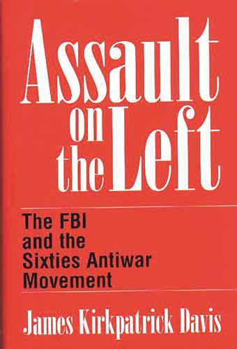 Assault On The Left: The Fbi And The Sixties Antiwar Movement