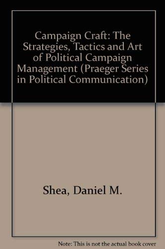 9780275954581: Campaign Craft: The Strategies, Tactics and Art of Political Campaign Management