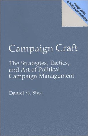 Beispielbild fr Campaign Craft : The Strategies, Tactics and Art of Political Campaign Management zum Verkauf von Better World Books