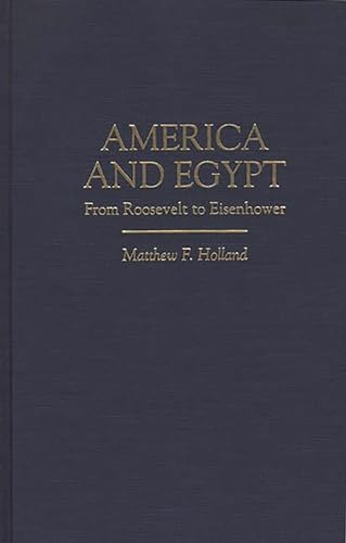 Stock image for America and Egypt: From Roosevelt to Eisenhower for sale by Lucky's Textbooks