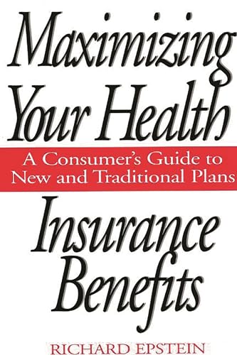 Beispielbild fr Maximizing Your Health Insurance Benefits : A Consumer's Guide to New and Traditional Plans zum Verkauf von Better World Books