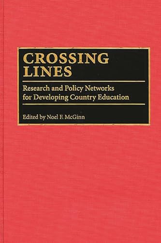 Crossing Lines: Research and Policy Networks for Developing Country Education (9780275955113) by Mcginn, Noel