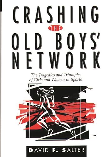 Stock image for Crashing the Old Boys' Network: The Tragedies and Triumphs of Girls and Women in Sports for sale by ThriftBooks-Atlanta