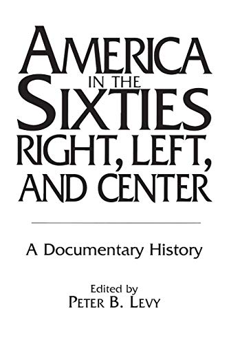 Beispielbild fr America in the Sixties--Right, Left, and Center: A Documentary History (History; 60) zum Verkauf von WorldofBooks