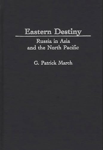 9780275955663: Eastern Destiny: Russia in Asia and the North Pacific