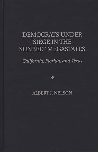 Stock image for Democrats Under Siege in the Sunbelt Megastates: California, Florida, and Texas for sale by Bookmarc's