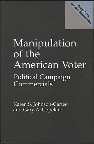 Imagen de archivo de Manipulation of the American Voter : Political Campaign Commercials a la venta por Better World Books